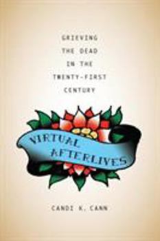Virtual Afterlives: Grieving the Dead in the Twenty-First Century - Book  of the Material Worlds
