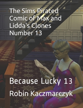 Paperback The Sims Pirated Comic of Max and Lidda's Clones Number 13: Because Lucky 13 Book