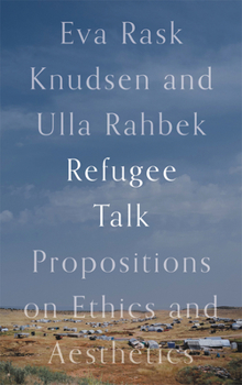 Hardcover Refugee Talk: Propositions on Ethics and Aesthetics Book
