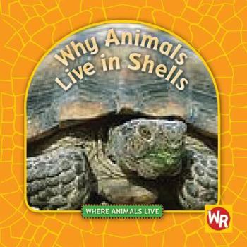 Why Animals Live in Shells - Book  of the Where Animals Live