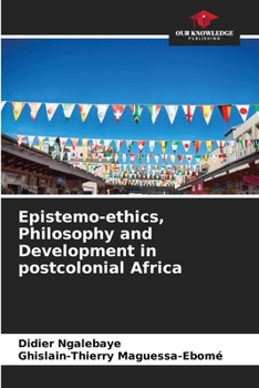 Paperback Epistemo-ethics, Philosophy and Development in postcolonial Africa Book