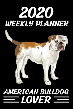 Paperback 2020 Weekly Planner American bulldog Lover: Jan 1, 2020, to Dec 31, 2021: 2 Years Weekly & Monthly Planner Book