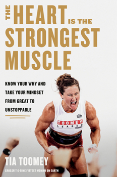 Hardcover The Heart Is the Strongest Muscle: Know Your Why and Take Your Mindset from Great to Unstoppable Book