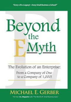 Hardcover Beyond The E-Myth: The Evolution of an Enterprise: From a Company of One to a Company of 1,000! Book