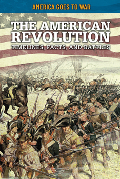 Library Binding The American Revolution: Timelines, Facts, and Battles Book
