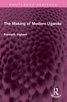 Paperback The Making of Modern Uganda Book