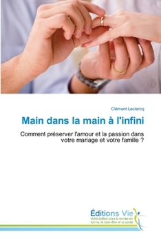 Main dans la main à l'infini: Comment préserver l'amour et la passion dans votre mariage et votre famille ?