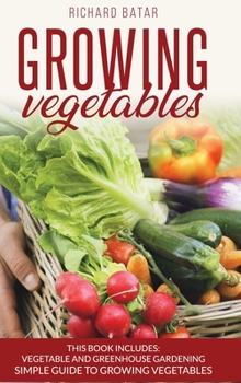 Hardcover growing vegetables: This Book Includes: Vegetable and Greenhouse Gardening Simple Guide to Growing Vegetales Book