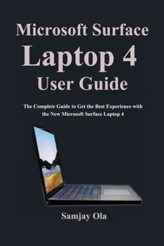 Paperback Microsoft Surface Laptop 4 Guide: The Complete Guide to Get the Best Experience with the New Microsoft Surface Laptop 4 Book