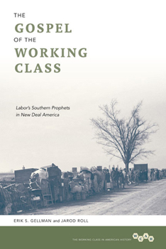 The Gospel of the Working Class: Labor's Southern Prophets in New Deal America - Book  of the Working Class in American History