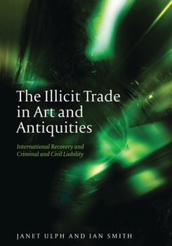 Hardcover The Illicit Trade in Art and Antiquities: International Recovery and Criminal and Civil Liability Book