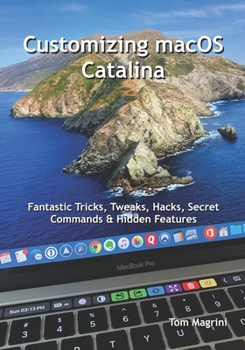Paperback Customizing macOS Catalina: Fantastic Tricks, Tweaks, Hacks, Secret Commands & Hidden Features Book