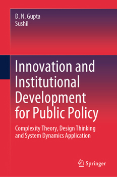 Hardcover Innovation and Institutional Development for Public Policy: Complexity Theory, Design Thinking and System Dynamics Application Book