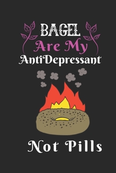 Paperback Bagel are my Antidepressant Not Pills: Best Gift for Bagel Lovers, 6x9 inch 100 Pages Christmas & Birthday Gift / Journal / Notebook / Diary Book