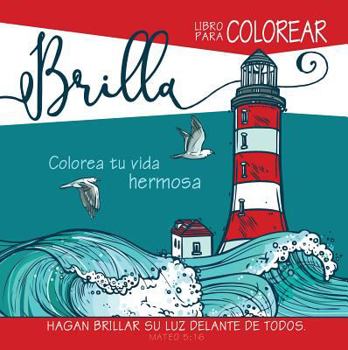 Paperback Brilla - Libro Para Colorear: Colorea Tu Vida Hermosa [Spanish] Book