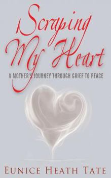 Paperback Scraping My Heart: A Mother's Journey Through Grief to Peace Book