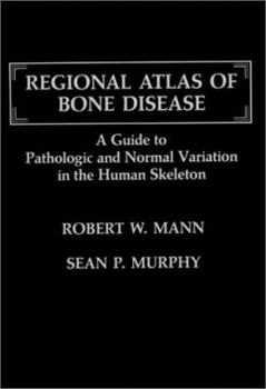 Hardcover Regional Atlas of Bone Disease: A Guide to Pathologic and Normal Variation in the Human Skeleton Book