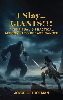 Hardcover I Slay... Giants!!!: A Spiritual & Practical Approach to Breast Cancer Book