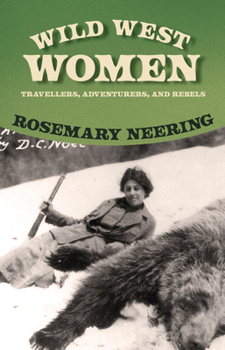 Wild West Women: Travellers, Adventurers and Rebels
