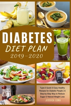 Diabetes Diet Plan: Type-2 Quick & Easy Healthy Recipes for Diabetic People - A Step-by-Step Way to Reduce Sugar & Natural Weight Loss