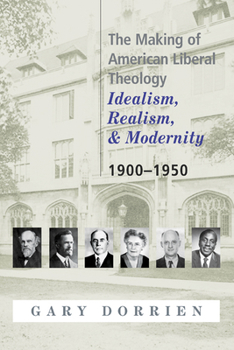 Paperback The Making of American Liberal Theology: Idealism, Realism, and Modernity 1900-1950 Book