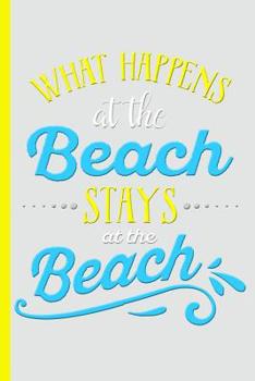 Paperback What Happens at the Beach Stays at the Beach: College Ruled Notebook Book