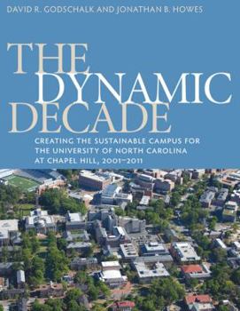 Paperback The Dynamic Decade: Creating the Sustainable Campus for the University of North Carolina at Chapel Hill, 2001-2011 Book