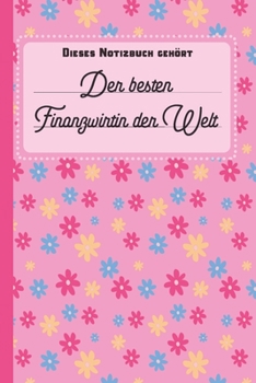 Dieses Notizbuch gehört der besten Finanzwirtin der Welt: Geschenk für Finanzwirte: blanko Notizbuch | Journal | To Do Liste für Finanzwirte und ... Notizen - Tolle Geschenkidee (German Edition)