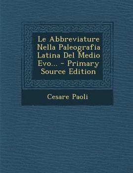 Paperback Le Abbreviature Nella Paleografia Latina del Medio Evo... - Primary Source Edition [Italian] Book