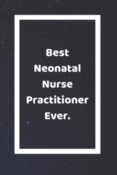 Paperback Best Neonatal Nurse Practitioner Ever: Funny White Elephant Gag Gifts For Coworkers Going Away, Birthday, Retirees, Friends & Family - Secret Santa Gi Book