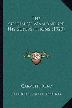 Paperback The Origin Of Man And Of His Superstitions (1920) Book