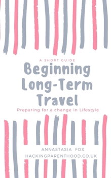 Paperback Beginning Long-Term Travel: Preparing for a change in Lifestyle Book