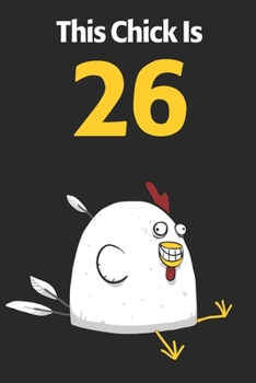 This Chick Is 26: Cute 26th Birthday 122 Page Diary Journal Notebook Planner Gift For Chicken Lovers