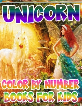 Unicorn Color By Number Books For Kids: Unicorn Coloring Book and Educational Activity Books for Kids Ages 4-8