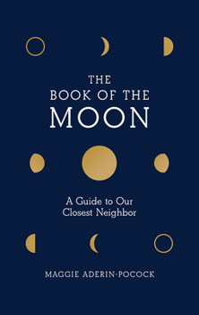 Hardcover The Book of the Moon: A Guide to Our Closest Neighbor Book