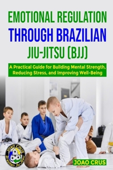Paperback Emotional Regulation Through Brazilian Jiu-Jitsu (Bjj) Book