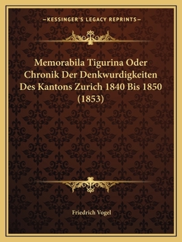 Paperback Memorabila Tigurina Oder Chronik Der Denkwurdigkeiten Des Kantons Zurich 1840 Bis 1850 (1853) [German] Book