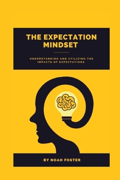 Paperback The Expectation Mindset: Understanding and Utilizing the Impacts of Expectations Book