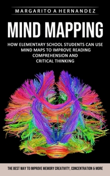 Paperback Mind Mapping: How Elementary School Students Can Use Mind Maps to Improve Reading Comprehension and Critical Thinking (The Best Way Book