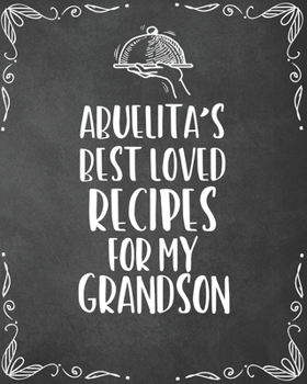 Paperback Abuelita's Best Loved Recipes For My Grandson: Personalized Blank Cookbook and Custom Recipe Journal to Write in Funny Gift for Men Husband Son: Keeps Book