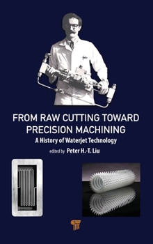 Hardcover From Raw Cutting Toward Precision Machining: A History of Waterjet Technology Book