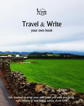 Paperback Travel & Write Your Own Book - Azores: Get Inspired to Write Your Own Book and Start Practicing with Traveler & Best-Selling Author Amit Offir Book