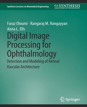 Paperback Digital Image Processing for Ophthalmology: Detection and Modeling of Retinal Vascular Architecture Book