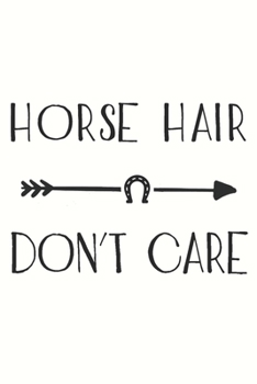 Paperback Horse Hair Don't Care: : Horse Riding Notebook Practice Writing Diary Ruled Lined Pages Book 120 Pages 6 x 9 softcover Gift for Horse lovers, Book