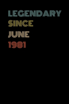 Legendary Since June 1981 - Birthday Gift For 38 Year Old Men and Women Born in June 1981: Blank Lined Retro Journal Notebook, Diary, Vintage Planner