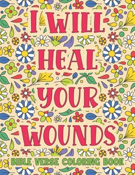 Paperback I Will Heal Your Wounds: Bible Verse Coloring Book