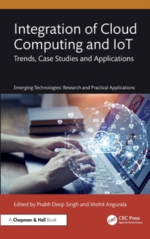 Hardcover Integration of Cloud Computing and IoT: Trends, Case Studies and Applications Book