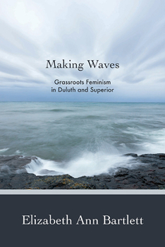 Paperback Making Waves: Grassroots Feminism in Duluth and Superior Book