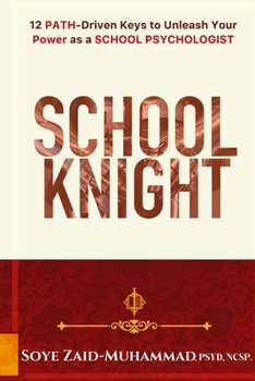 Paperback School Knight: 12 PATH-driven Keys to Unleash Your Power as a School Psychologist Book