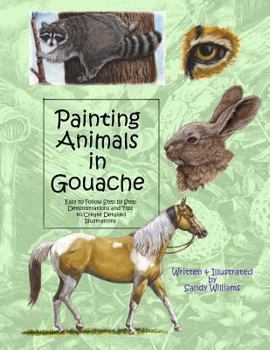 Paperback Painting Animals in Gouache: Easy to Follow Step by Step Demonstrations and Tips to Create Detailed Illustrations Book